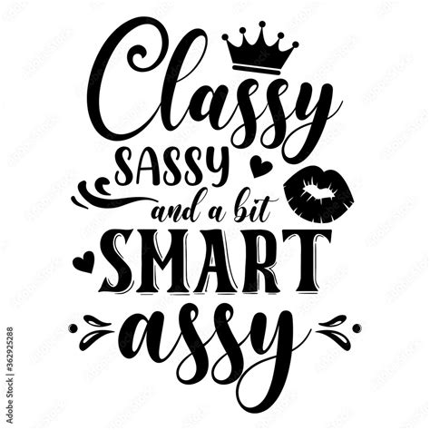 classy sassy and a bit smart assy slogan inscription vector quotes