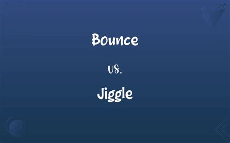 bounce vs jiggle difference wiki