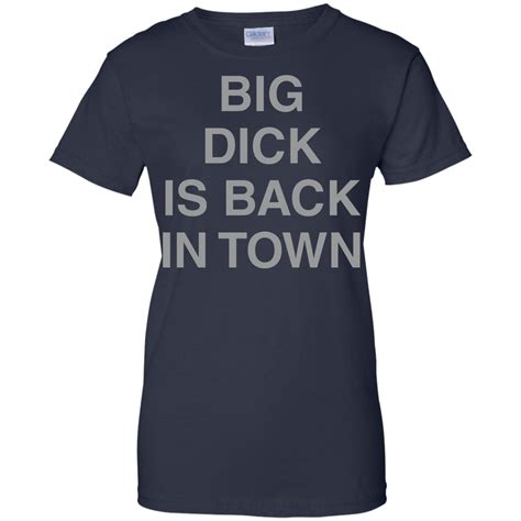 Big Dick Is Back In Town Tshirt – Shirt Design Online