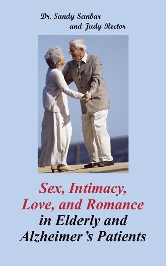 sex intimacy love and romance in elderly and alzheimer s patients by