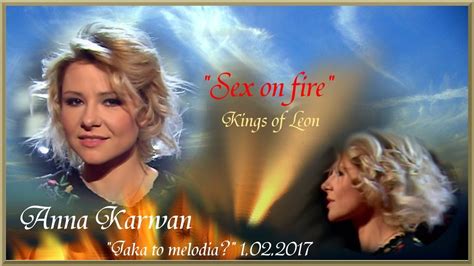 Anna Karwan Sex On Fire Jtm 1 02 2017 Youtube