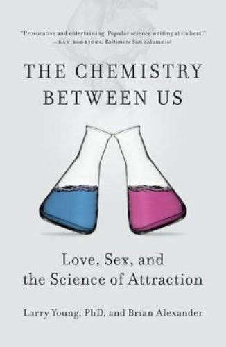 Chemistry Between Us Love Sex And The Science Of Attraction By Larry
