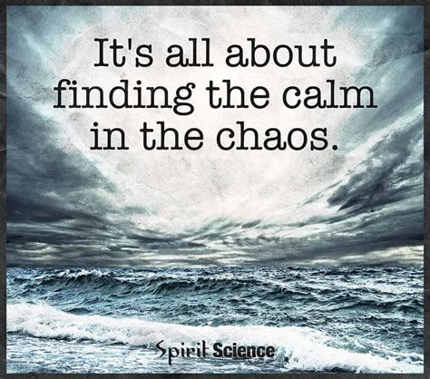 finding calm in the chaos chaos quotes very best quotes
