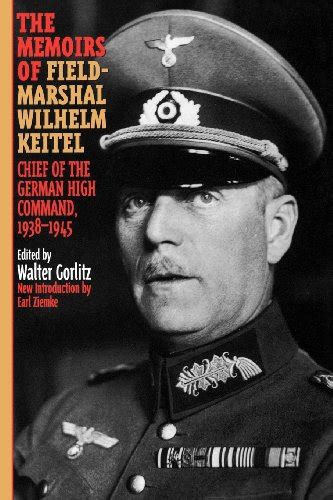 The Memoirs Of Field Marshal Wilhelm Keitel Chief Of The German High