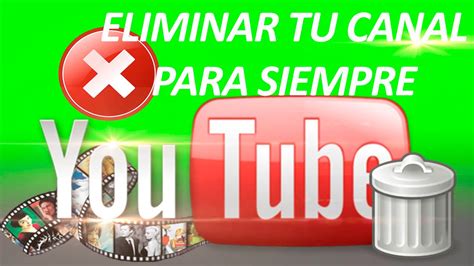 como eliminar un canal de youtube para siempre youtube