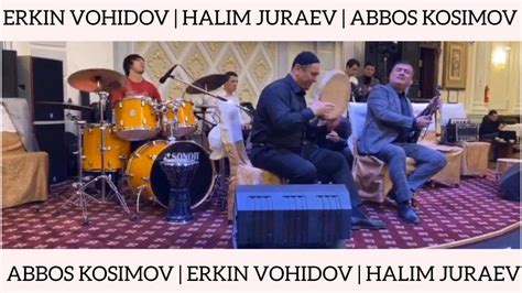 abbos kosimov erkin vohidov halim juraev doiraskripkabaraban halimdrummer