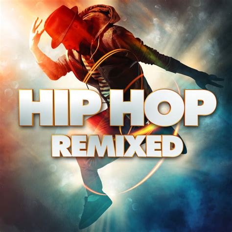 Hip Hop Remixed Remixes By Various Artists On Spotify
