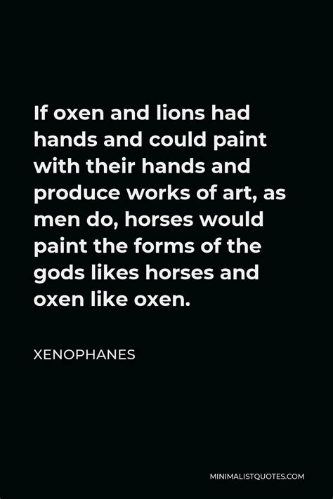 xenophanes quote  oxen  lions  hands   paint   hands  produce works