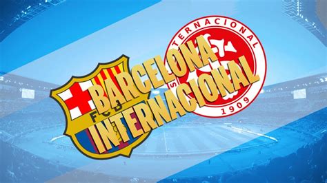 chamada mundial de clubes  barcelona  internacional inter mil grau youtube