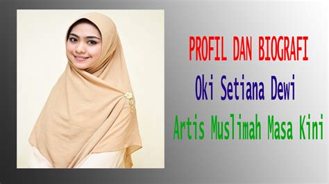 Biografi Oki Setiana Dewi Artis Muslimah Masa Kini Youtube