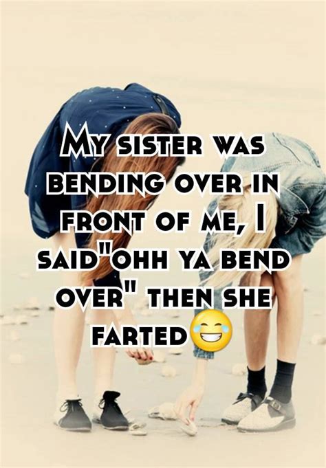 My Sister Was Bending Over In Front Of Me I Saidohh Ya Bend Over
