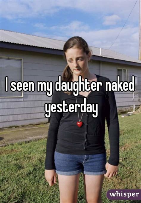 i seen my daughter naked yesterday