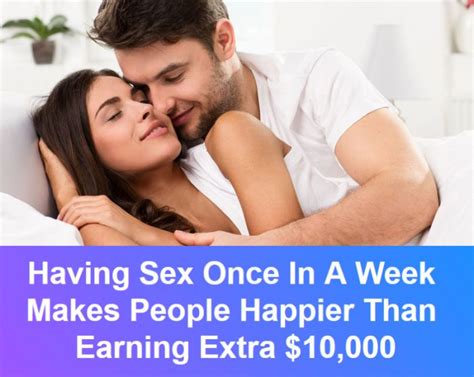 Do You Agree Having Sex Once In A Week Makes People Happier Than