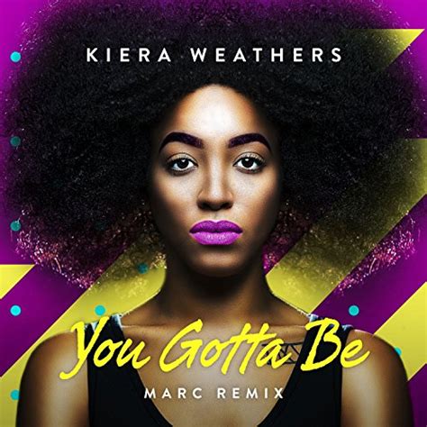 You Gotta Be Marc Remix By Kiera Weathers On Amazon Music