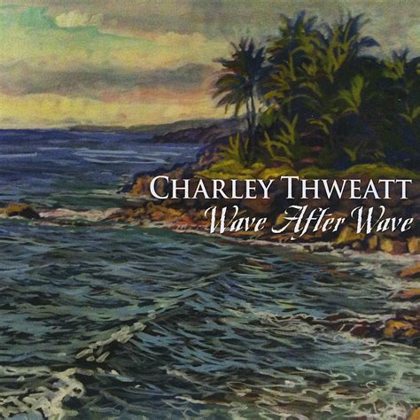 thweatt charley wave after wave music