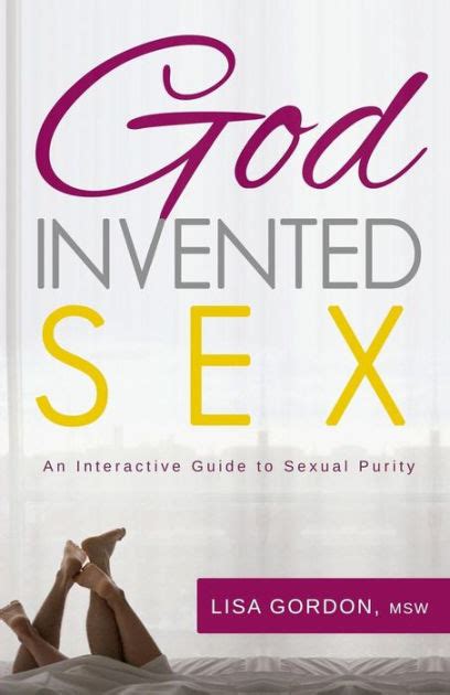 God Invented Sex An Interactive Guide To Sexual Purity By Lisa Gordon