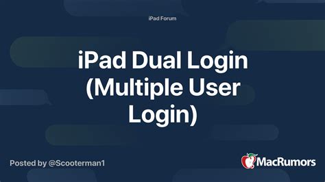 ipad dual login multiple user login macrumors forums