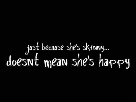 Just Because She S Skinny Doesn T Mean She S Happy Unknown
