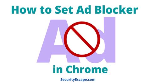 set ad blocker  chrome simple guide security escape