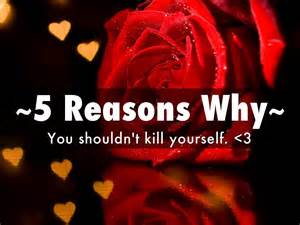~5 reasons why you shouldn t kill yourself~ by j t