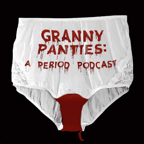 Granny Panties A Period Podcast