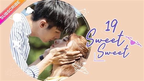 【eng Sub】sweet Sweet Ep19│zhao Yiqin Ding Yiyi│fresh Drama Youtube