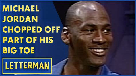 Michael Jordan Chopped Off His Big Toe Letterman Youtube