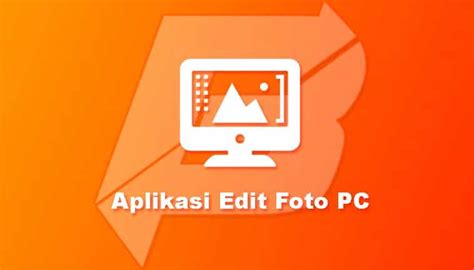 rekomendasi  aplikasi edit foto pc  terbaik  gratis