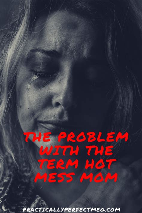 The Problem With The Term Hot Mess Mom — Practically Perfect Meg Hot