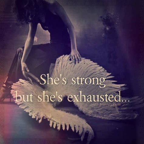 She’s Strong But She’s Exhausted Exhausted Quotes Badass Quotes
