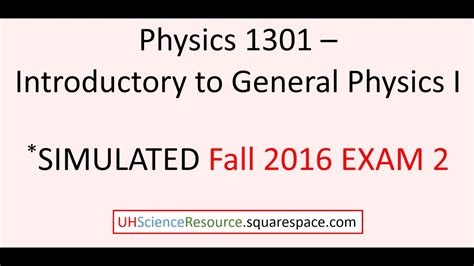 General Physics 1 Phys 1301 – Exam 2 Fall 2016 Simulated Youtube