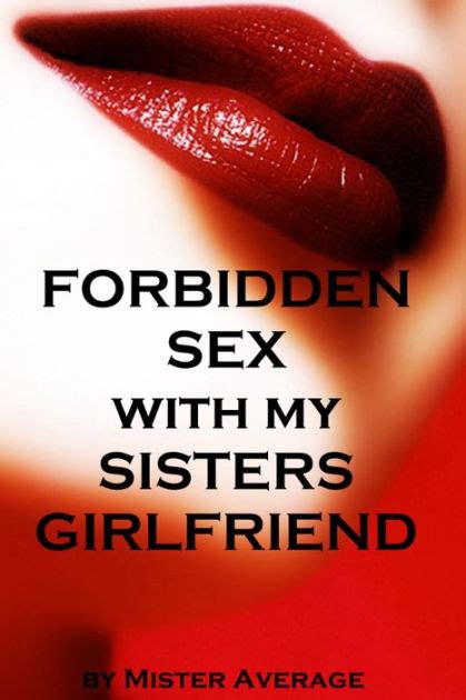 forbidden sex with my sister s girlfriend by mister average nook book