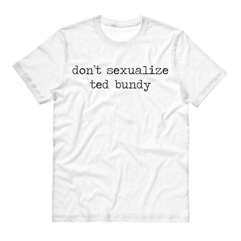 don t sexualize ted bundy shirt unisex 6565 seknovelty