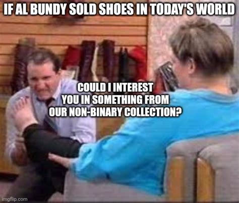 If Al Bundy Sold Shoes In Today S World Imgflip