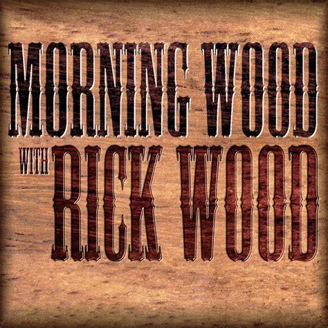 Morning Wood Listen Via Stitcher For Podcasts