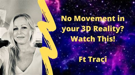 No Movement In Your 3d Reality Watch This Ft Traci Youtube
