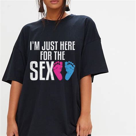 i m just here for the sex gender reveal party shirt