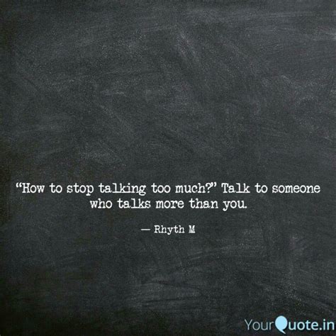 “how To Stop Talking Too Quotes And Writings By Notrhythm Yourquote