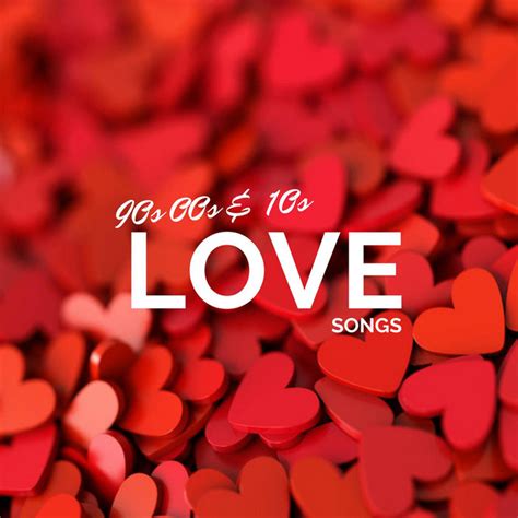90s 00s and 10s love songs compilation by various artists spotify