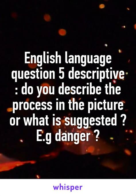english language question  descriptive   describe  process