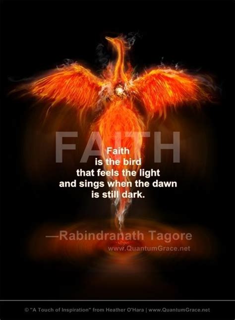 faith is the bird that feels the light and sings when the dawn is still dark —rabindranath