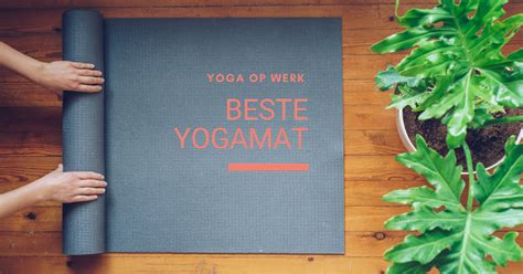 de beste yogamat kies makkelijk en snel jouw beste yogamat uit yoga op werk