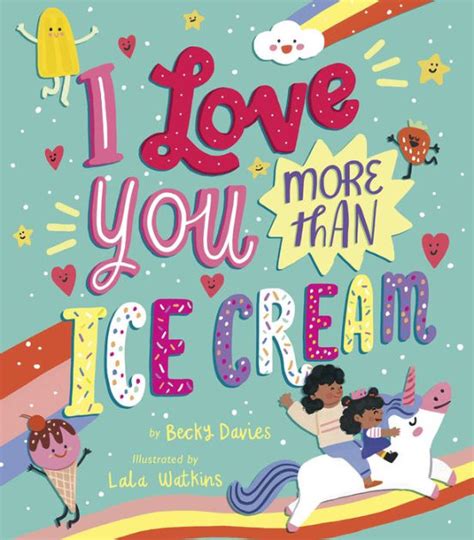 I Love You More Than Ice Cream By Becky Davies Lala Watkins Hardcover