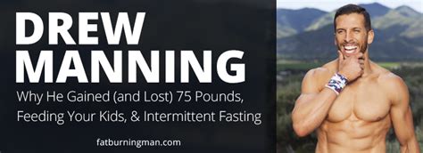 drew manning gained and lost 75 pounds fat burning man