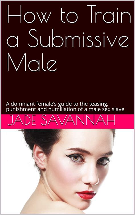 How To Train A Submissive Male A Dominant Female’s Guide To The