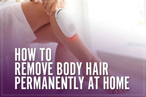 top 3 ways to remove body hair permanently [hair removal methods]