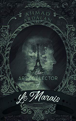 The Art Collector Of Le Marais Kindle Edition By Ardalan Ahmad