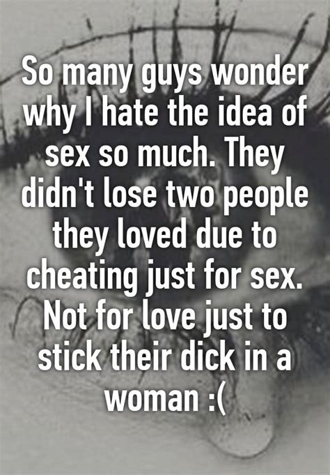 So Many Guys Wonder Why I Hate The Idea Of Sex So Much They Didnt