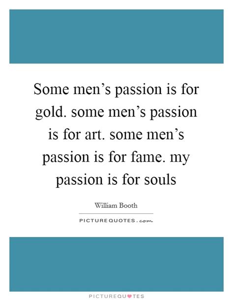 Some Men S Passion Is For Gold Some Men S Passion Is For Art