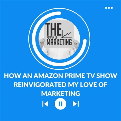 amazon prime show reinvigorated  love  marketing digital marketing specialists